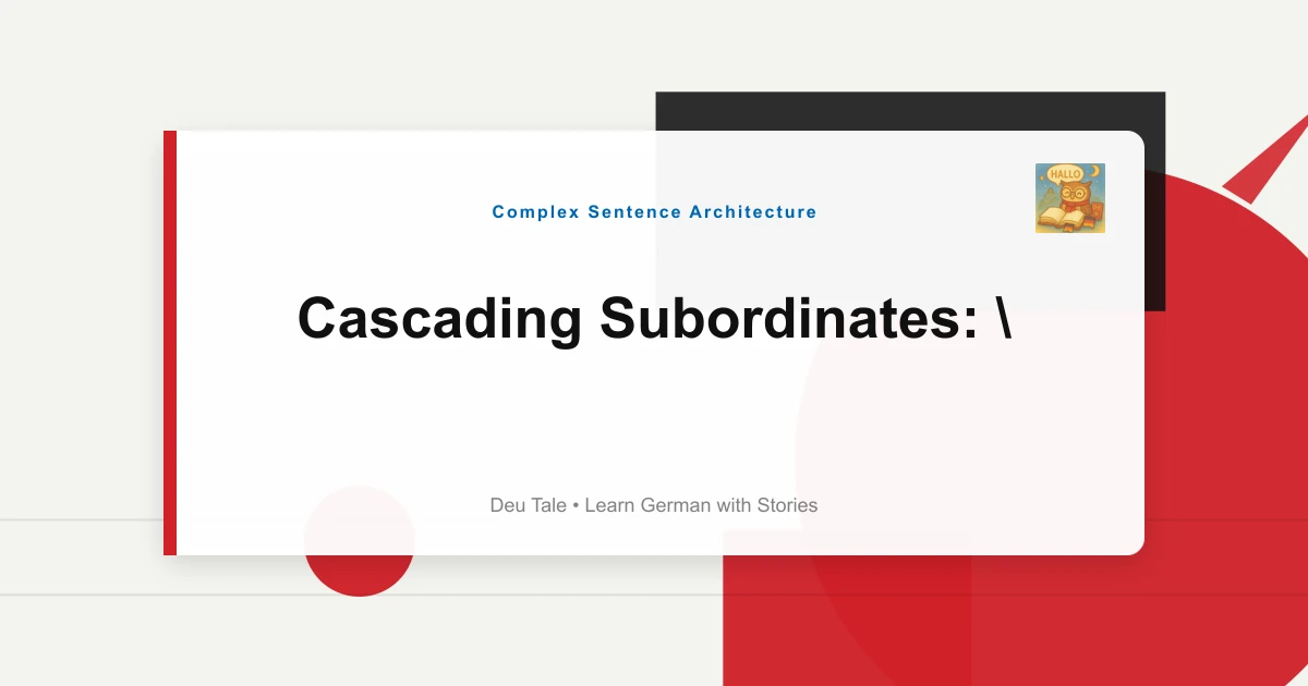 Cascading Subordinates: "Weil..., Obwohl..., Damit..." Chains
