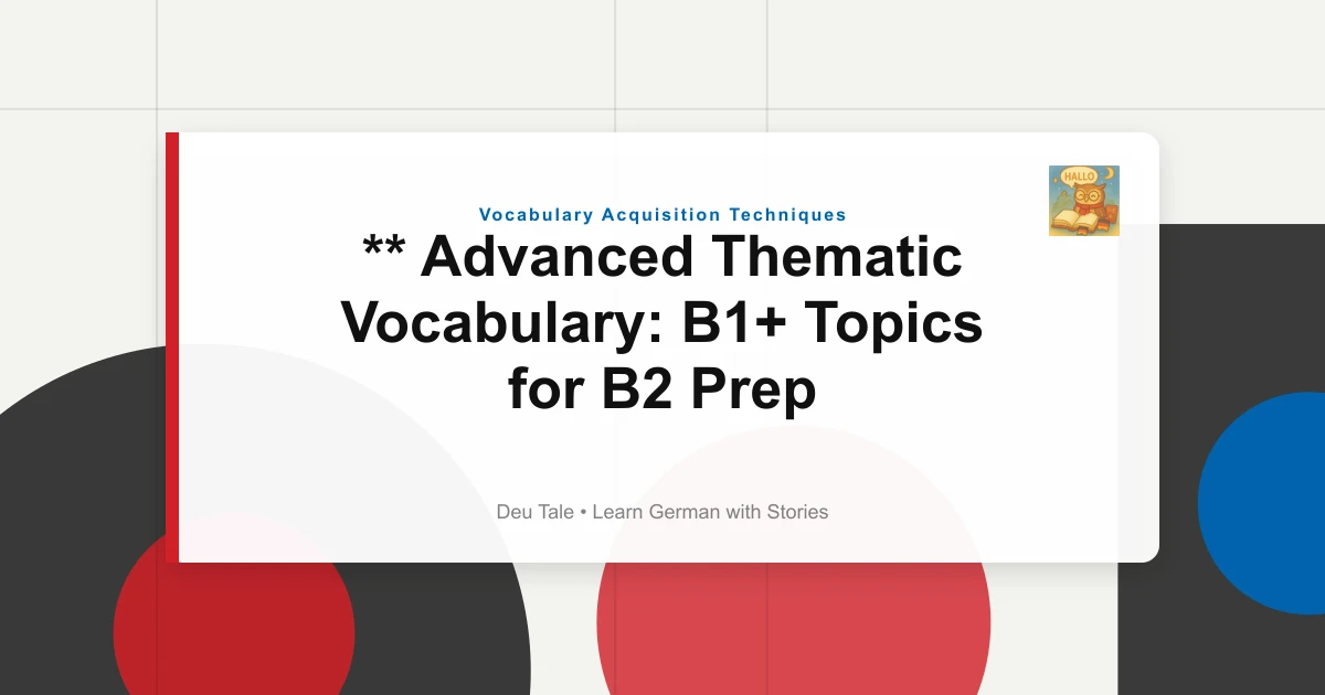 Featured image for ** Advanced Thematic Vocabulary: B1+ Topics for B2 Prep