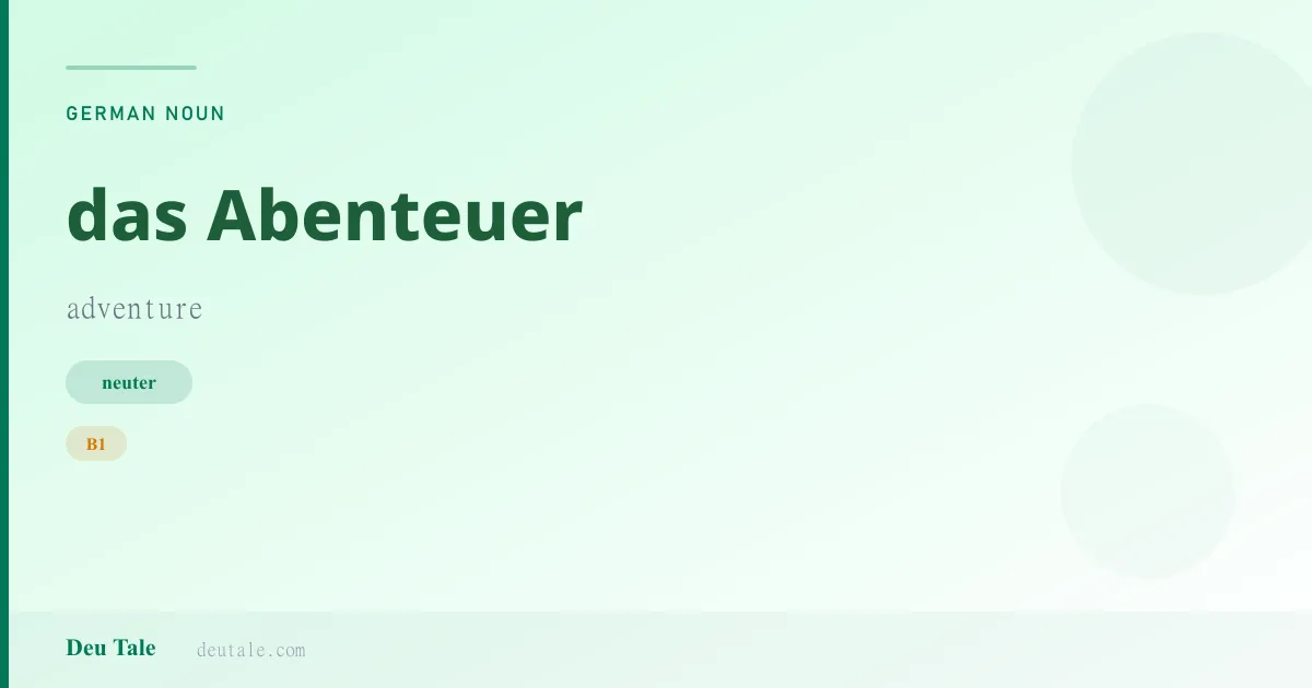 das Abenteuer — German neuter noun meaning adventure (B1)