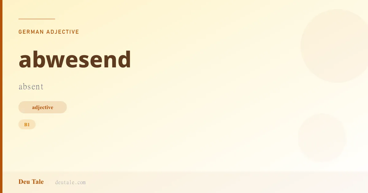 abwesend — German adjective meaning absent (B1)