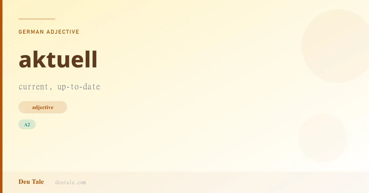 aktuell — German adjective meaning current, up-to-date (A2)