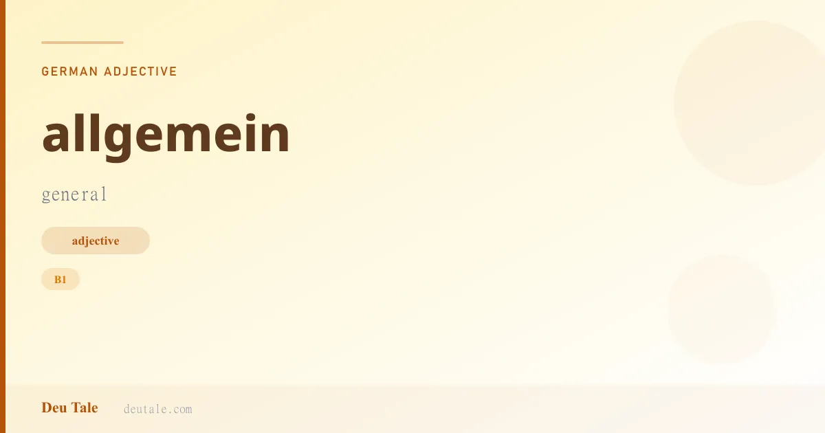 allgemein — German adjective meaning general (B1)