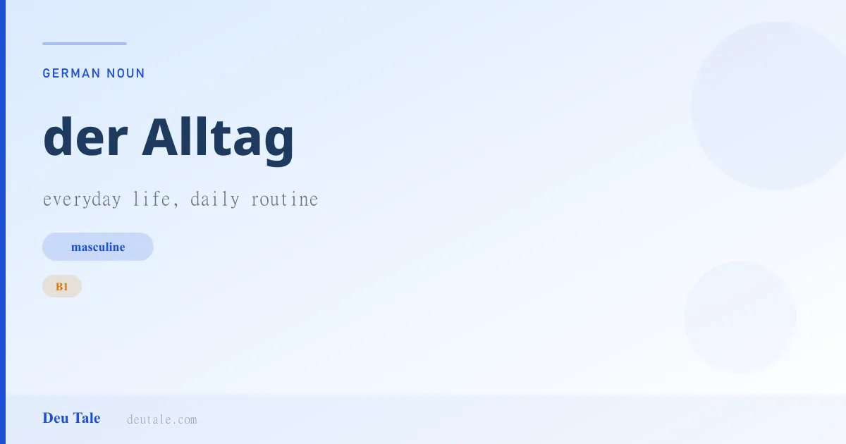 der Alltag — German masculine noun meaning everyday life, daily routine (B1)