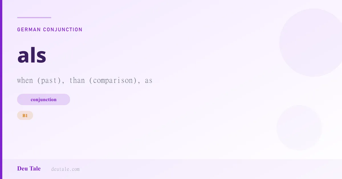 als — German conjunction meaning when (past), than (comparison), as (B1)