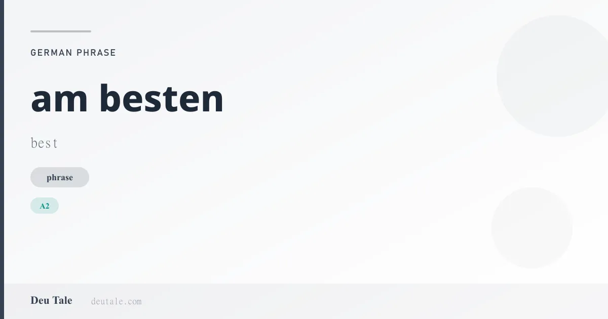 am besten — German phrase meaning best (A2)