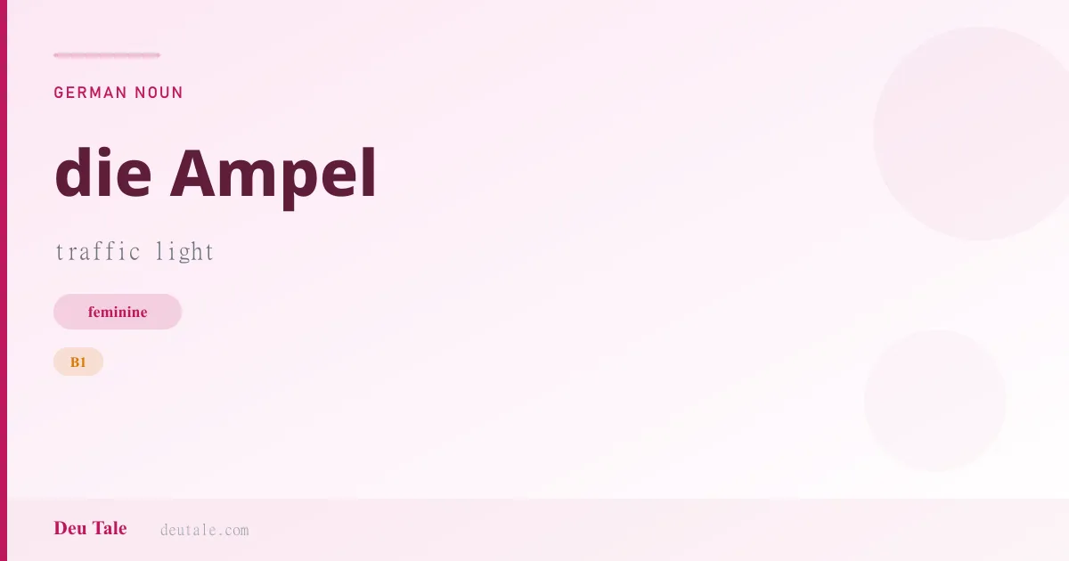 die Ampel — German feminine noun meaning traffic light (B1)
