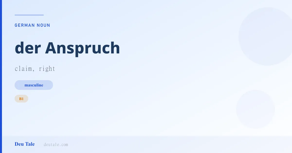 der Anspruch — German masculine noun meaning claim, right (B1)