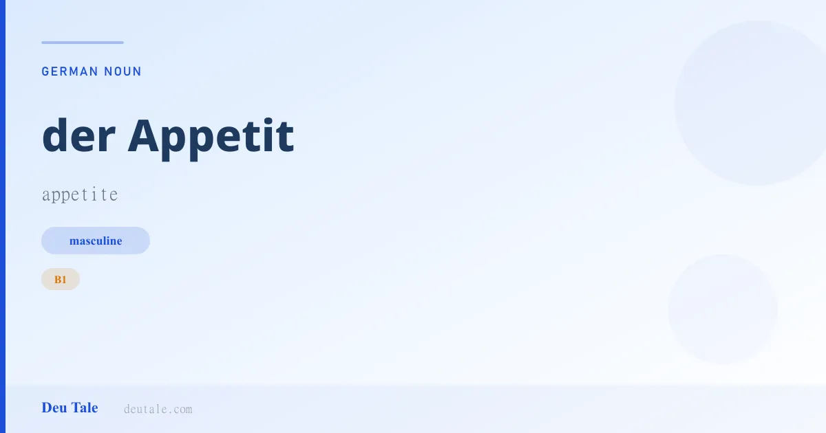 der Appetit — German masculine noun meaning appetite (B1)