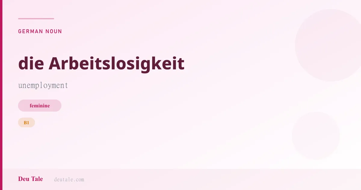 die Arbeitslosigkeit — German feminine noun meaning unemployment (B1)