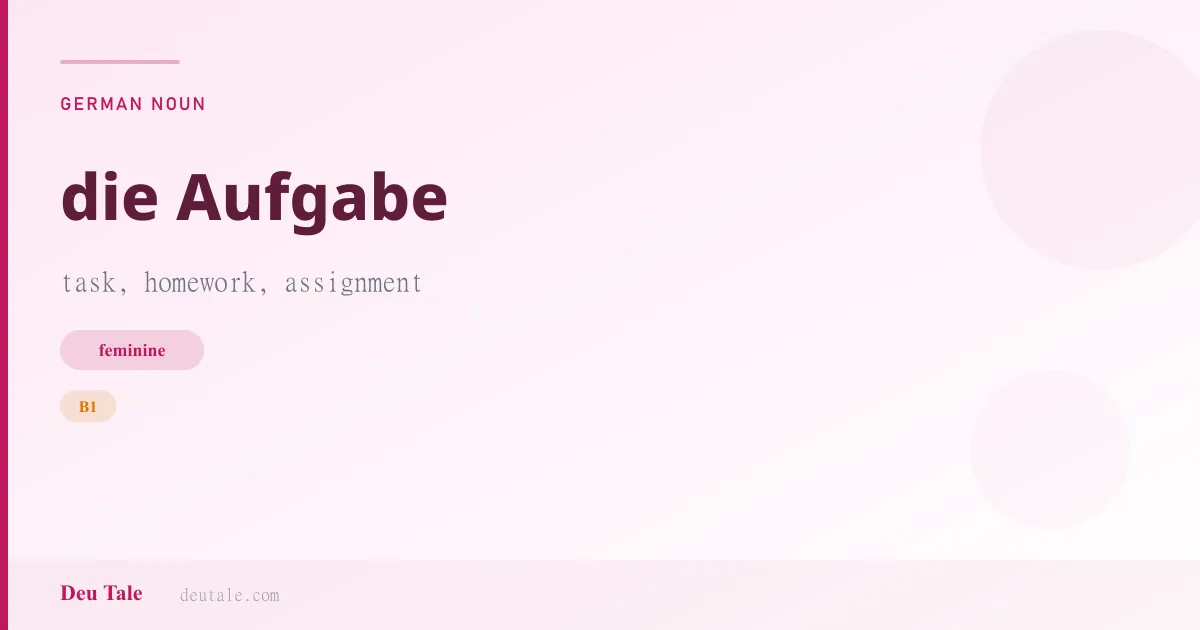 die Aufgabe — German feminine noun meaning task, homework, assignment (B1)