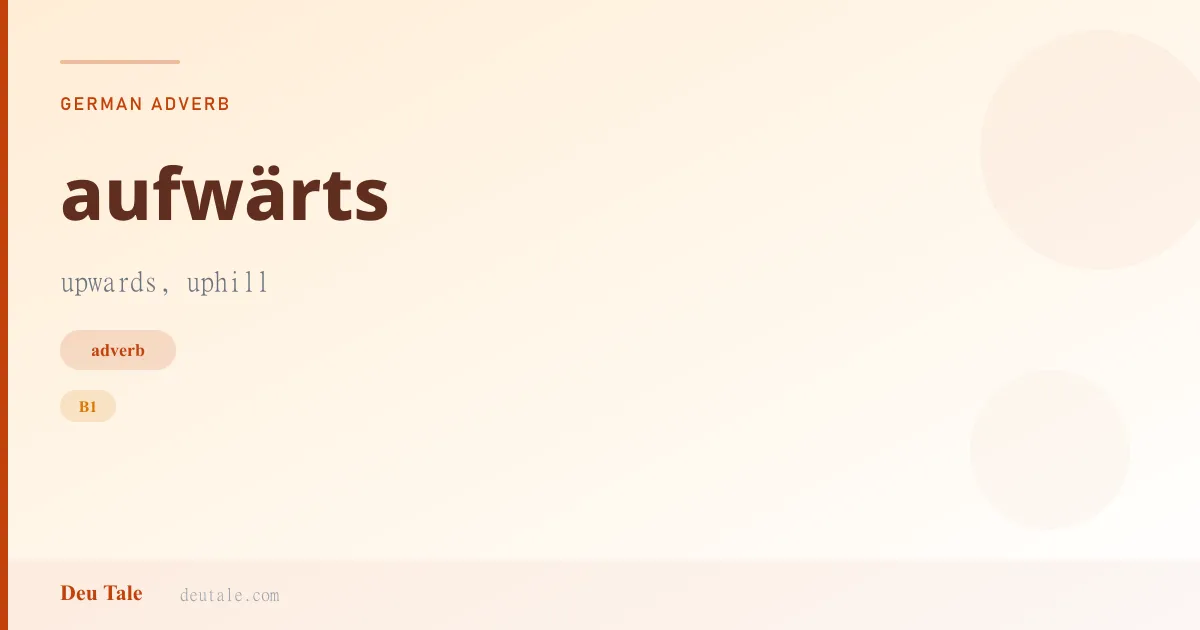 aufwärts — German adverb meaning upwards, uphill (B1)