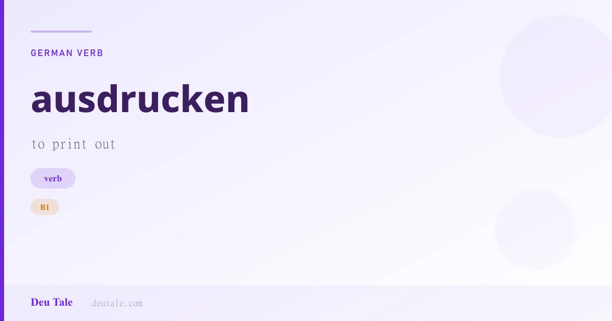 ausdrucken — German verb meaning to print out (B1)