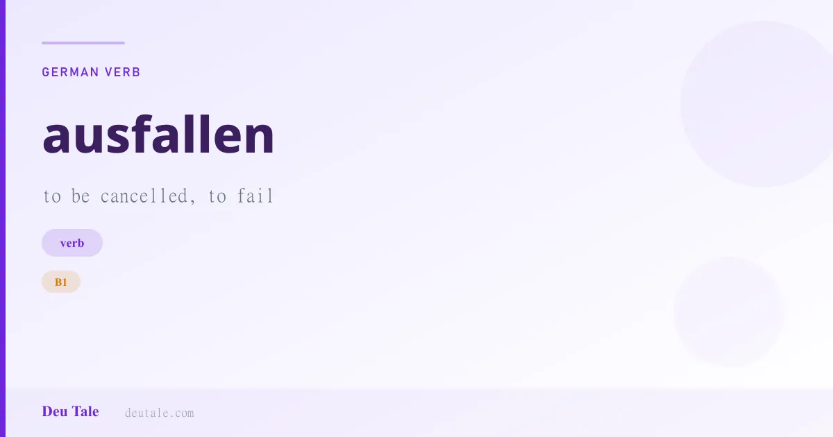 ausfallen — German verb meaning to be cancelled, to fail (B1)
