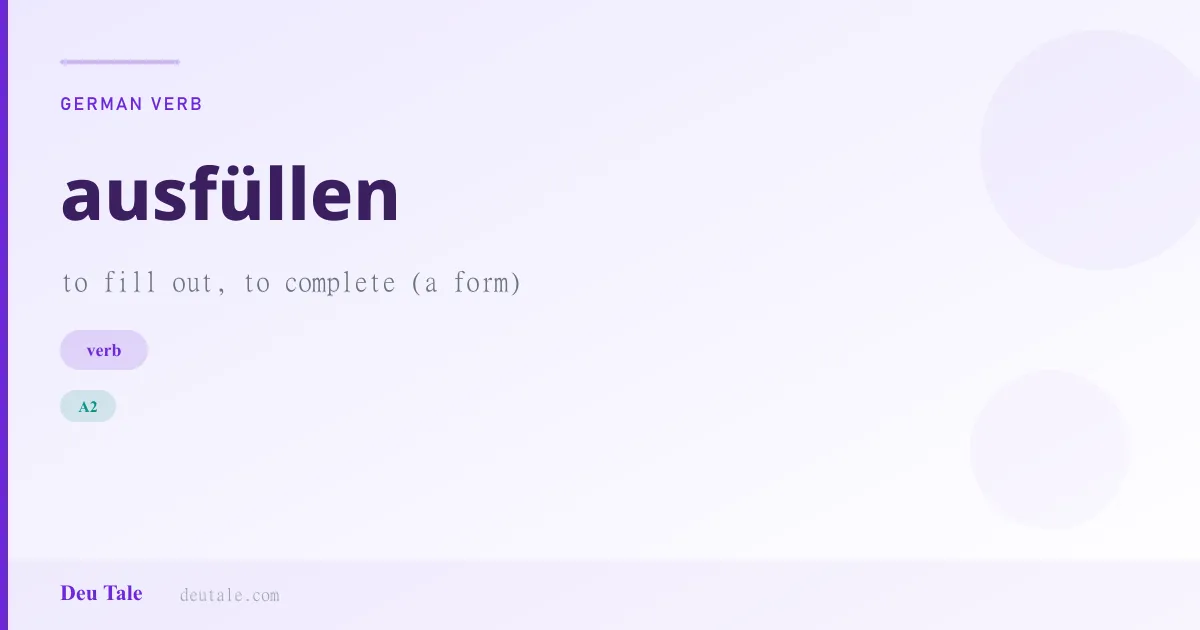 ausfüllen — German verb meaning to fill out, to complete (a form) (A2)
