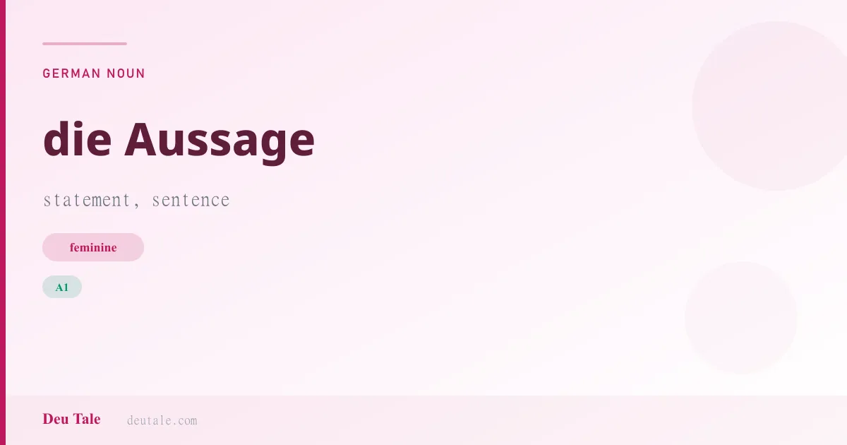 die Aussage — German feminine noun meaning statement, sentence (A1)