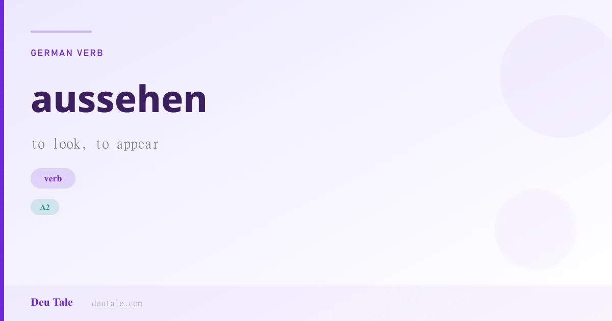 aussehen — German verb meaning to look, to appear (A2)