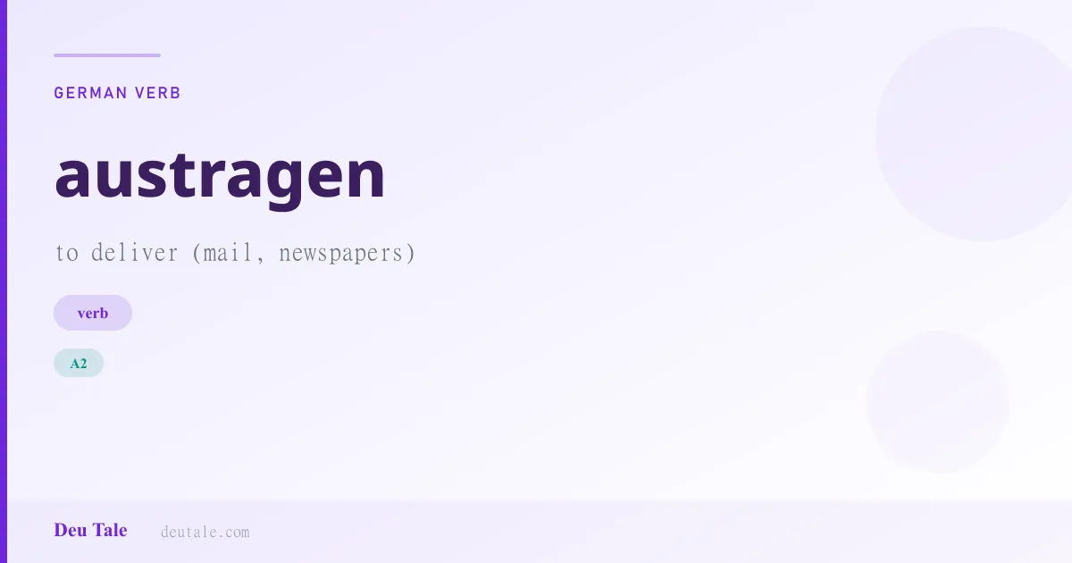 austragen — German verb meaning to deliver (mail, newspapers) (A2)