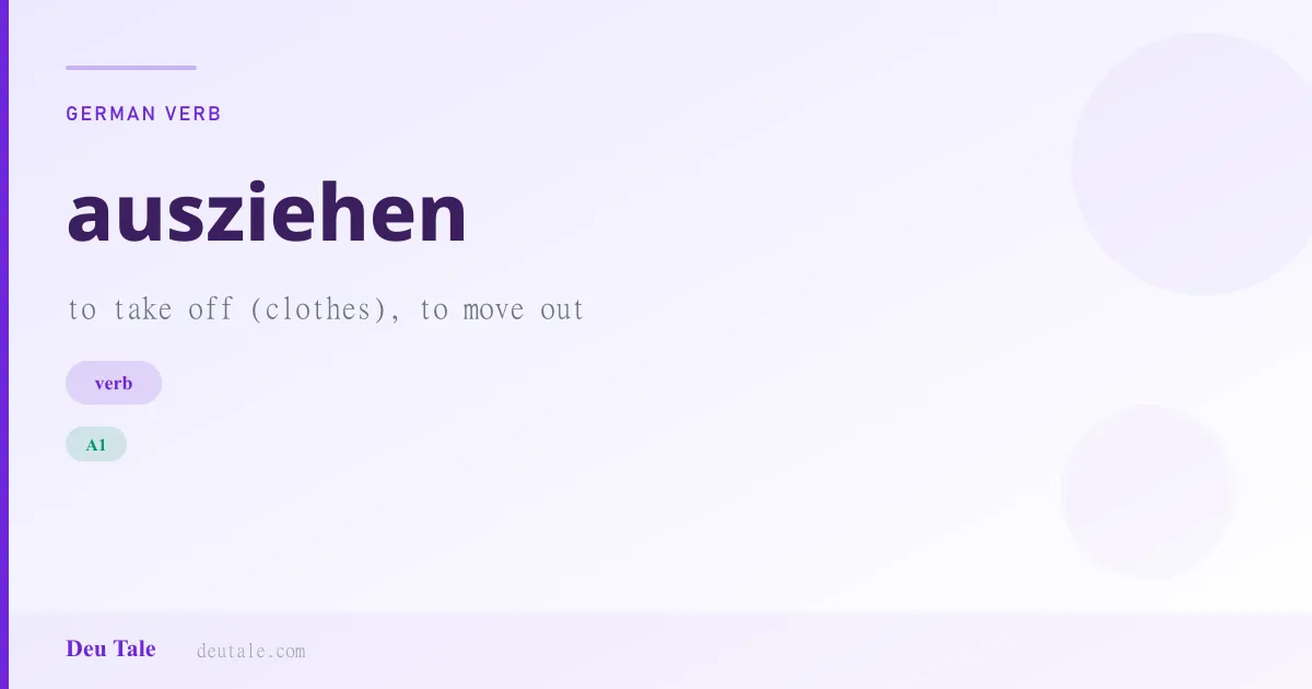 ausziehen — German verb meaning to take off (clothes), to move out (A1)