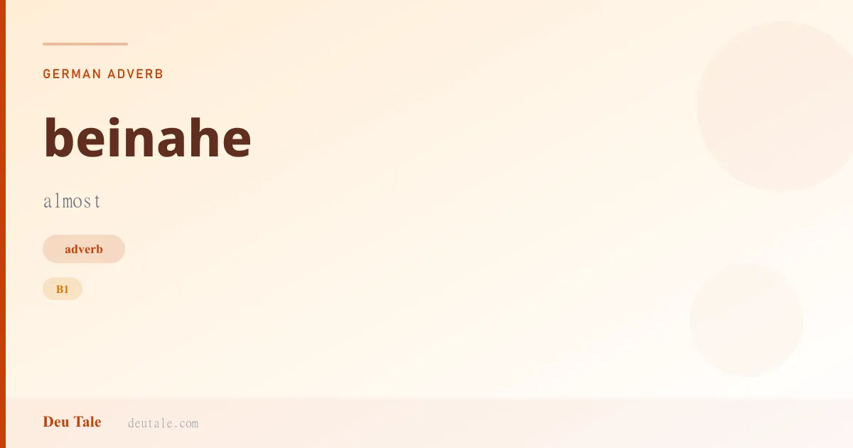 beinahe — German adverb meaning almost (B1)