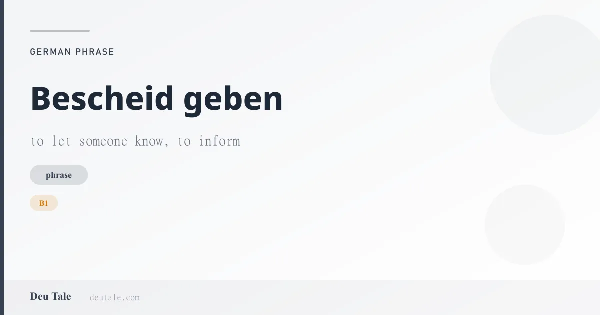 Bescheid geben — German phrase meaning to let someone know, to inform (B1)