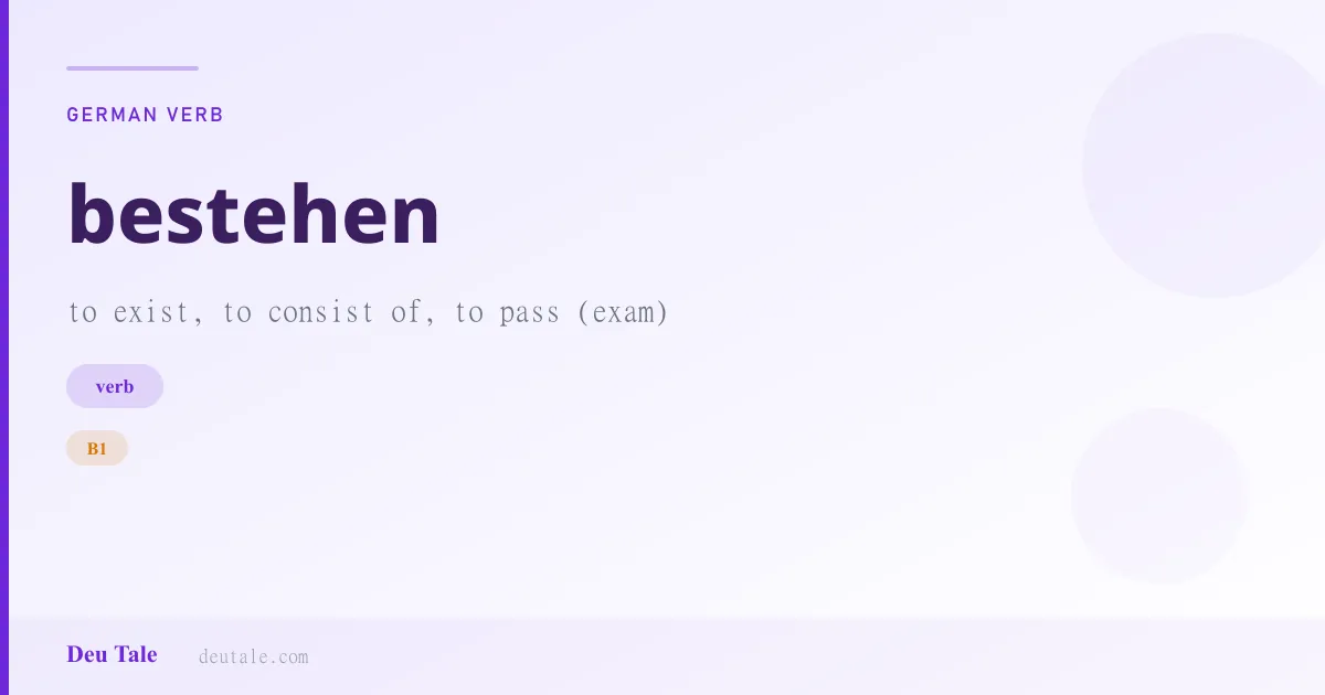bestehen — German verb meaning to exist, to consist of, to pass (exam) (B1)