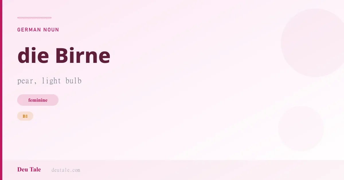 die Birne — German feminine noun meaning pear, light bulb (B1)