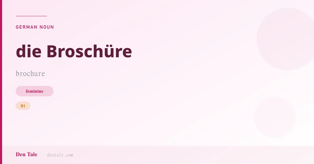 die Broschüre — German feminine noun meaning brochure (B1)