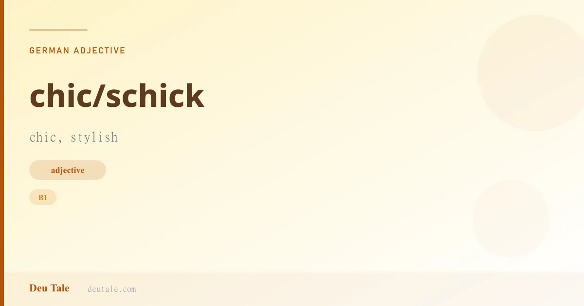 chic/schick — German adjective meaning chic, stylish (B1)