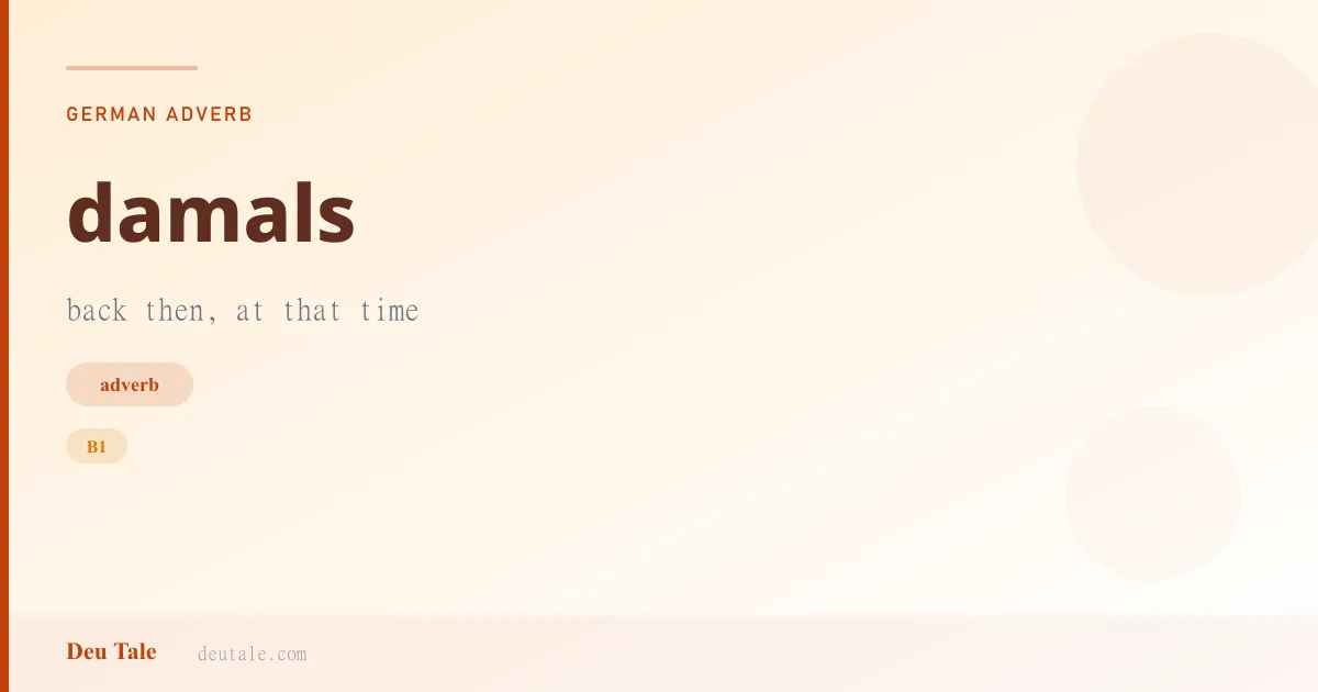 damals — German adverb meaning back then, at that time (B1)