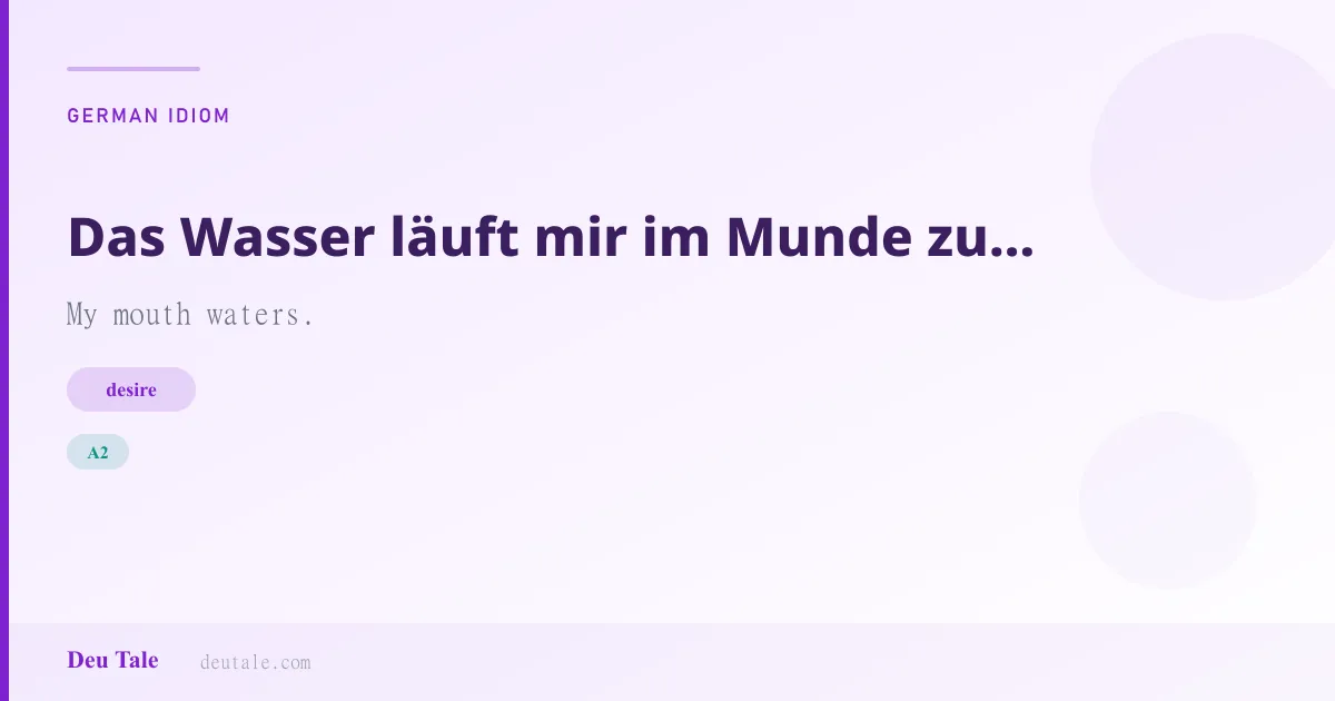 Das Wasser läuft mir im Munde zusammen. — German idiom meaning: My mouth waters. (A2)