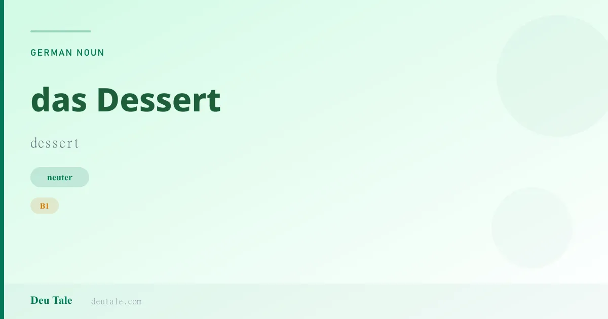 das Dessert — German neuter noun meaning dessert (B1)