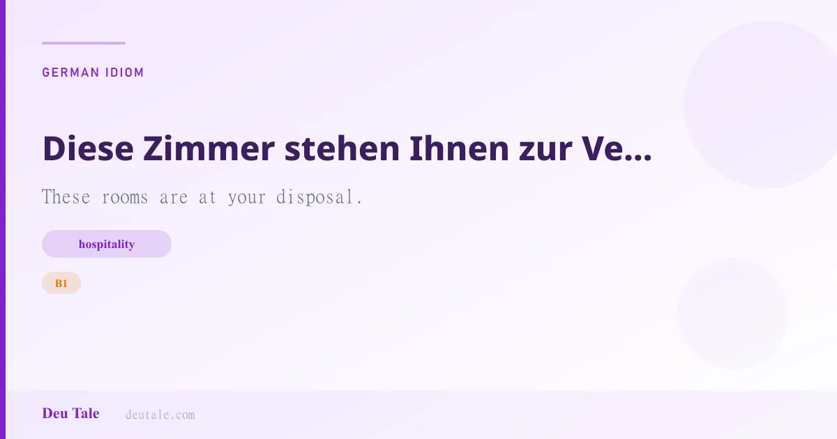 Diese Zimmer stehen Ihnen zur Verfügung. — German idiom meaning: These rooms are at your disposal. (B1)