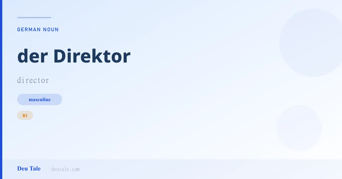 der Direktor — German masculine noun meaning director (B1)