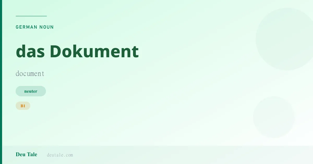 das Dokument — German neuter noun meaning document (B1)