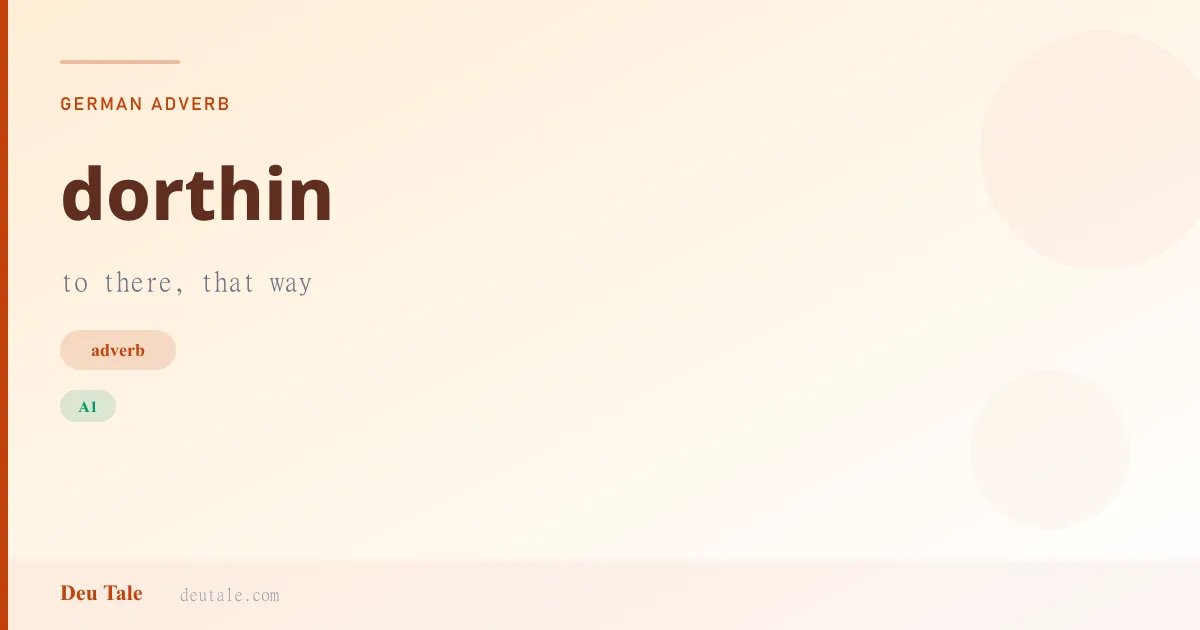dorthin — German adverb meaning to there, that way (A1)