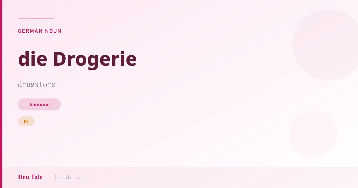 die Drogerie — German feminine noun meaning drugstore (B1)