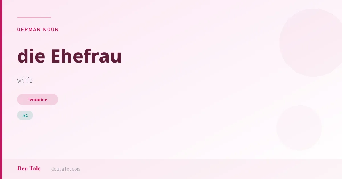 die Ehefrau — German feminine noun meaning wife (A2)