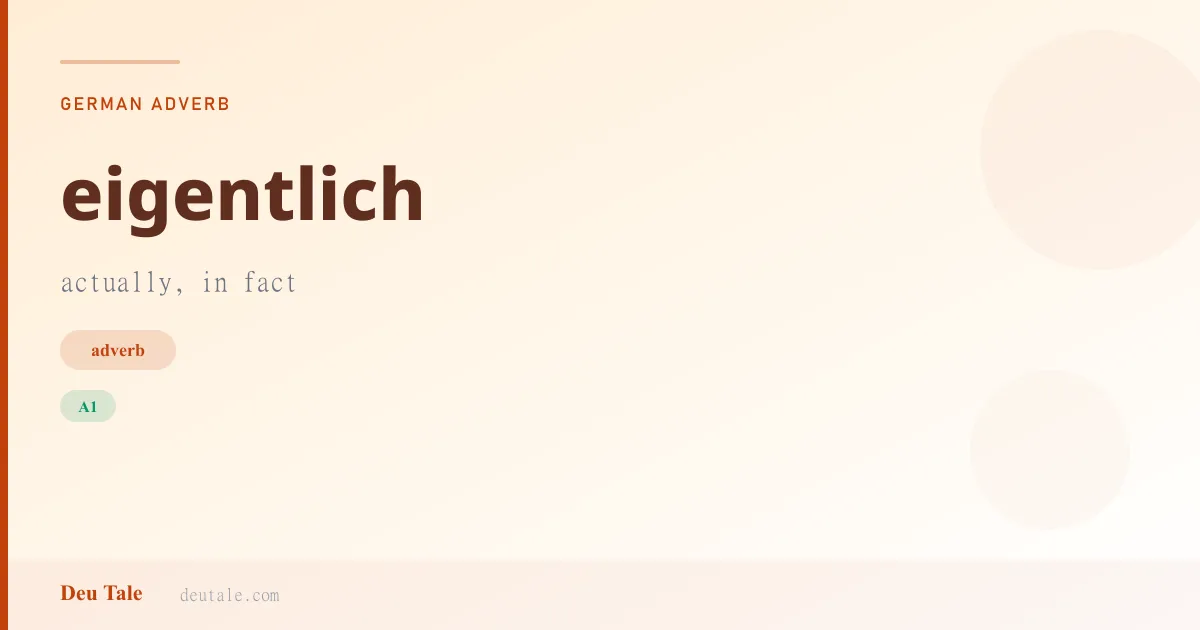 eigentlich — German adverb meaning actually, in fact (A1)