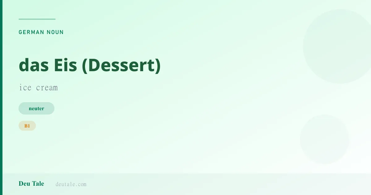 das Eis (Dessert) — German neuter noun meaning ice cream (B1)