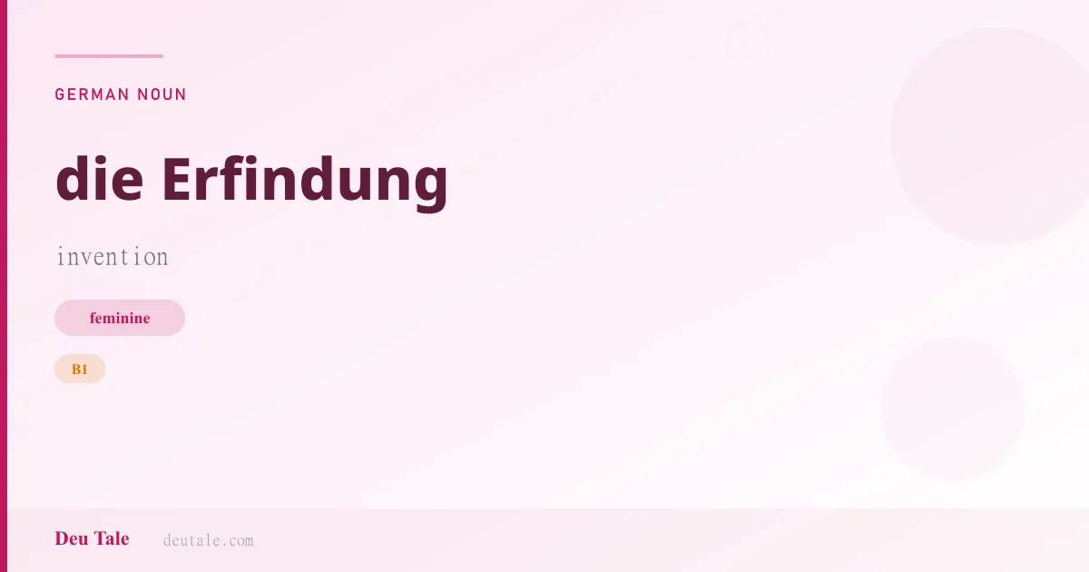 die Erfindung — German feminine noun meaning invention (B1)