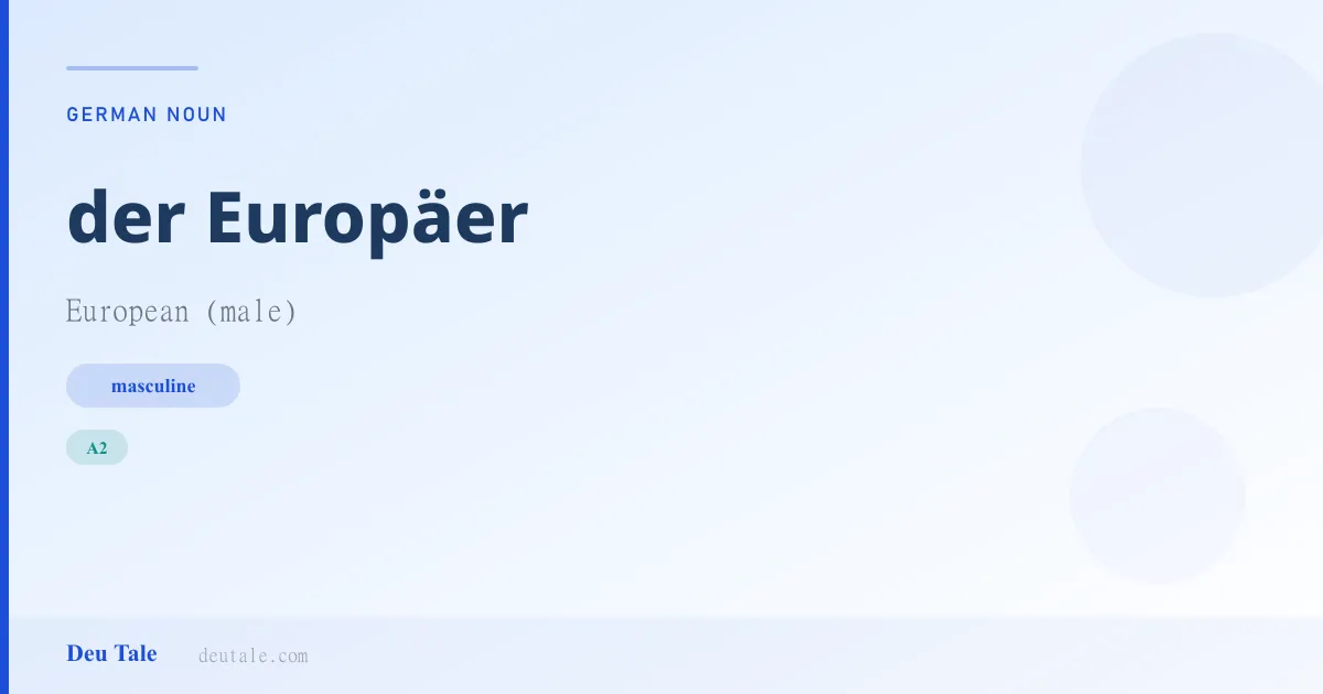 der Europäer — German masculine noun meaning European (male) (A2)