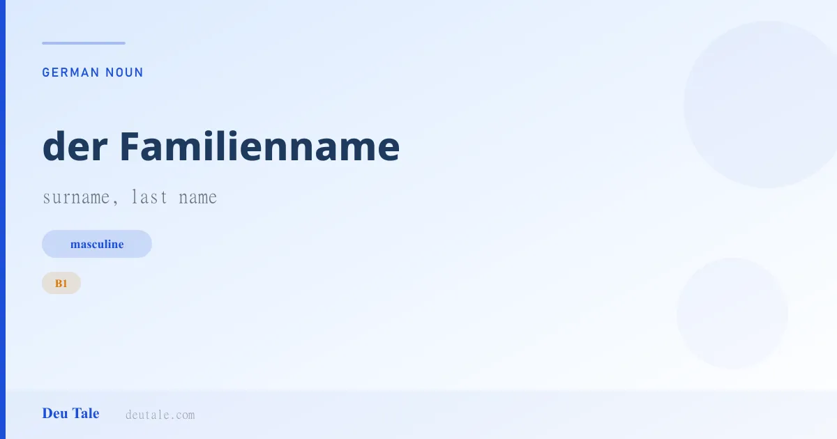 der Familienname — German masculine noun meaning surname, last name (B1)