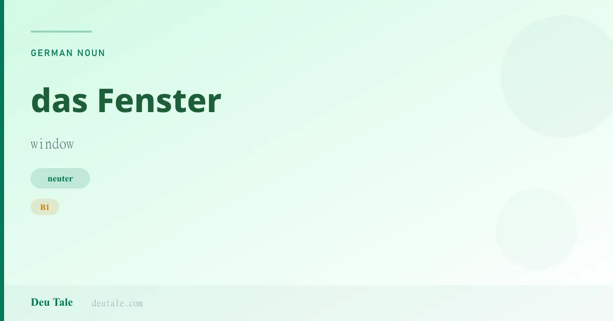 das Fenster — German neuter noun meaning window (B1)