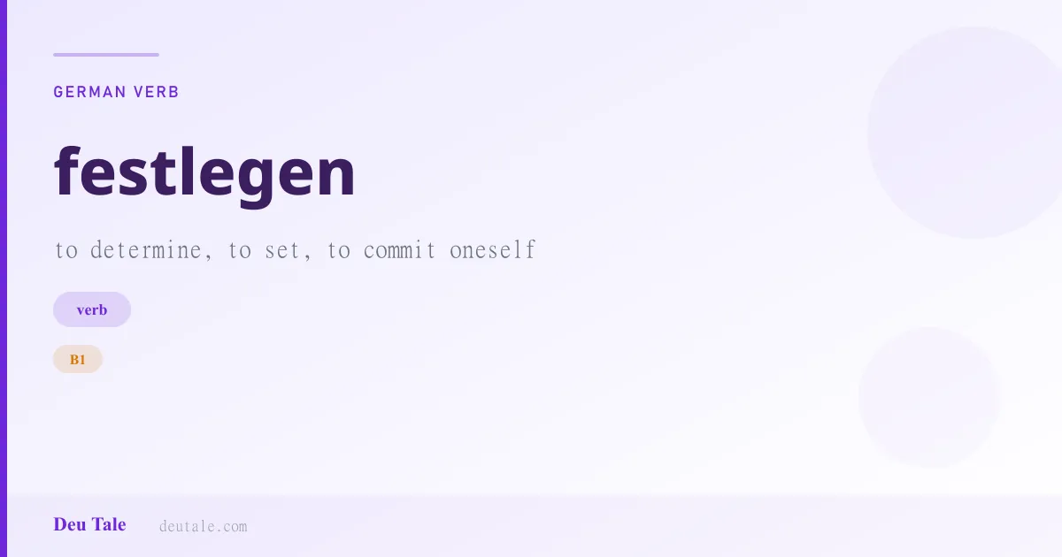 festlegen — German verb meaning to determine, to set, to commit oneself (B1)