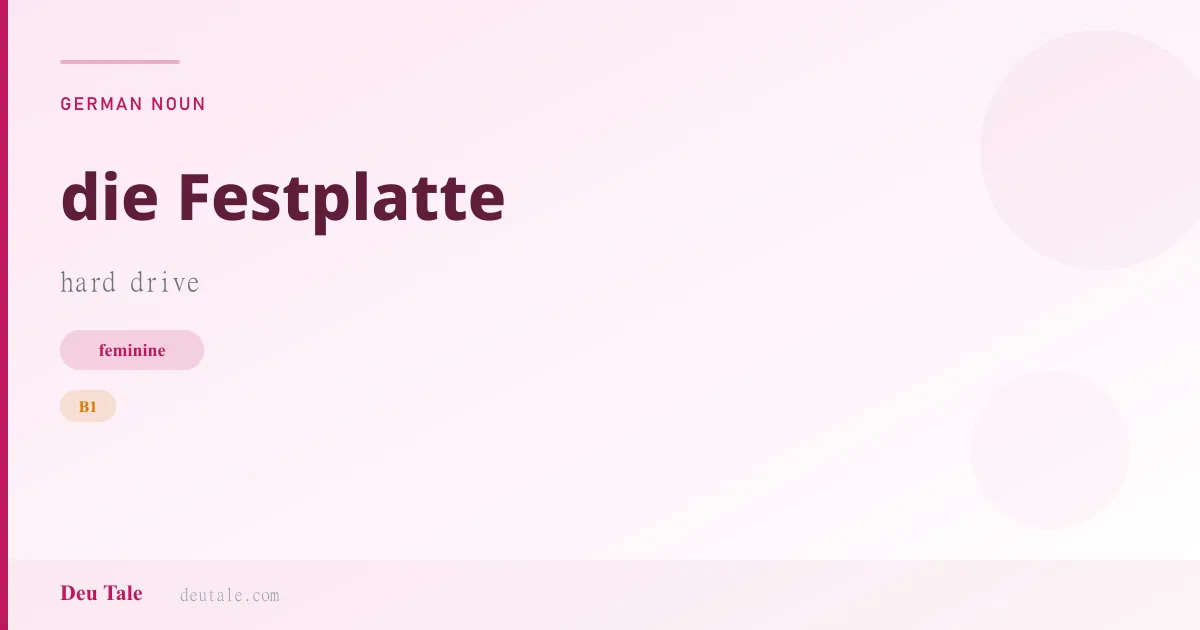 die Festplatte — German feminine noun meaning hard drive (B1)
