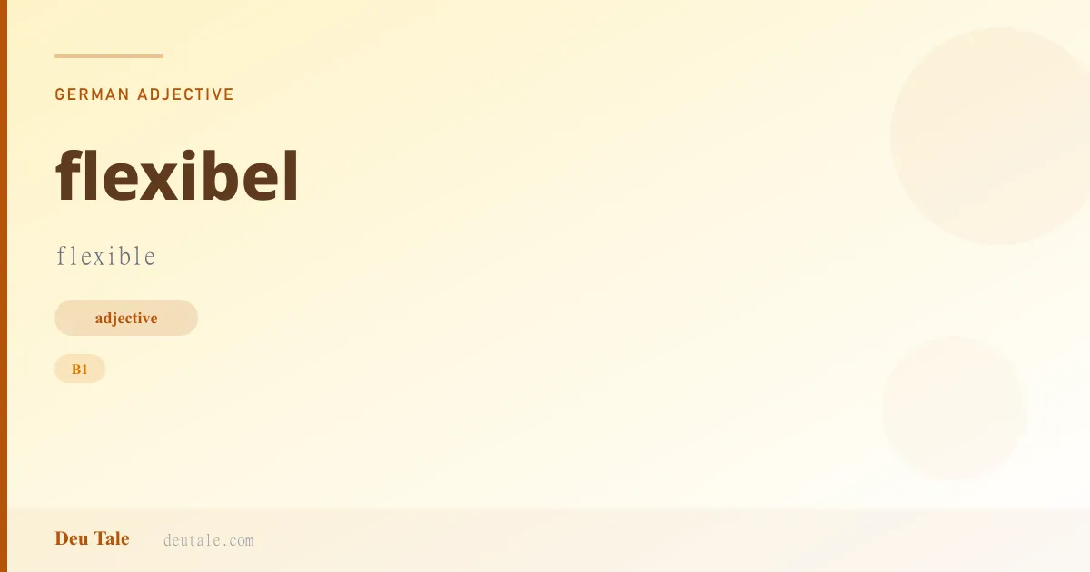 flexibel — German adjective meaning flexible (B1)