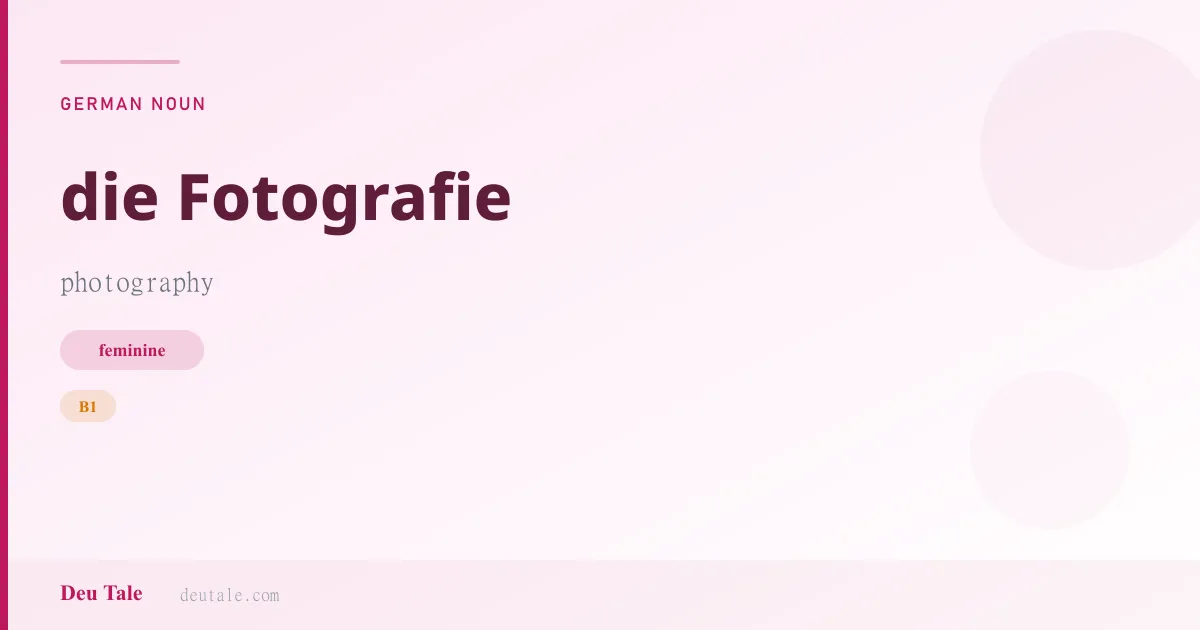 die Fotografie — German feminine noun meaning photography (B1)