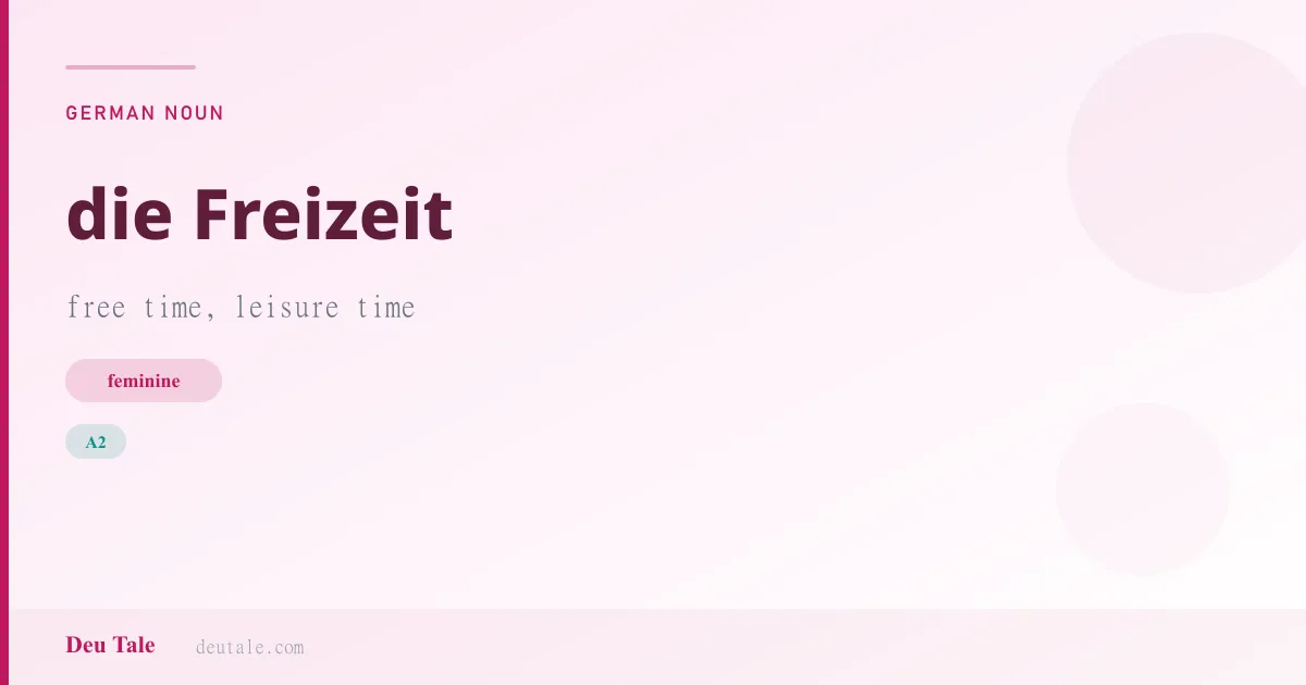 die Freizeit — German feminine noun meaning free time, leisure time (A2)