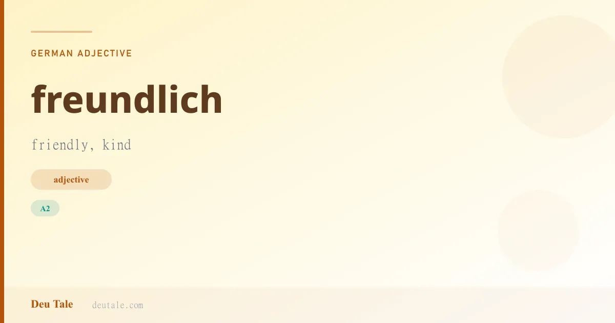 freundlich — German adjective meaning friendly, kind (A2)