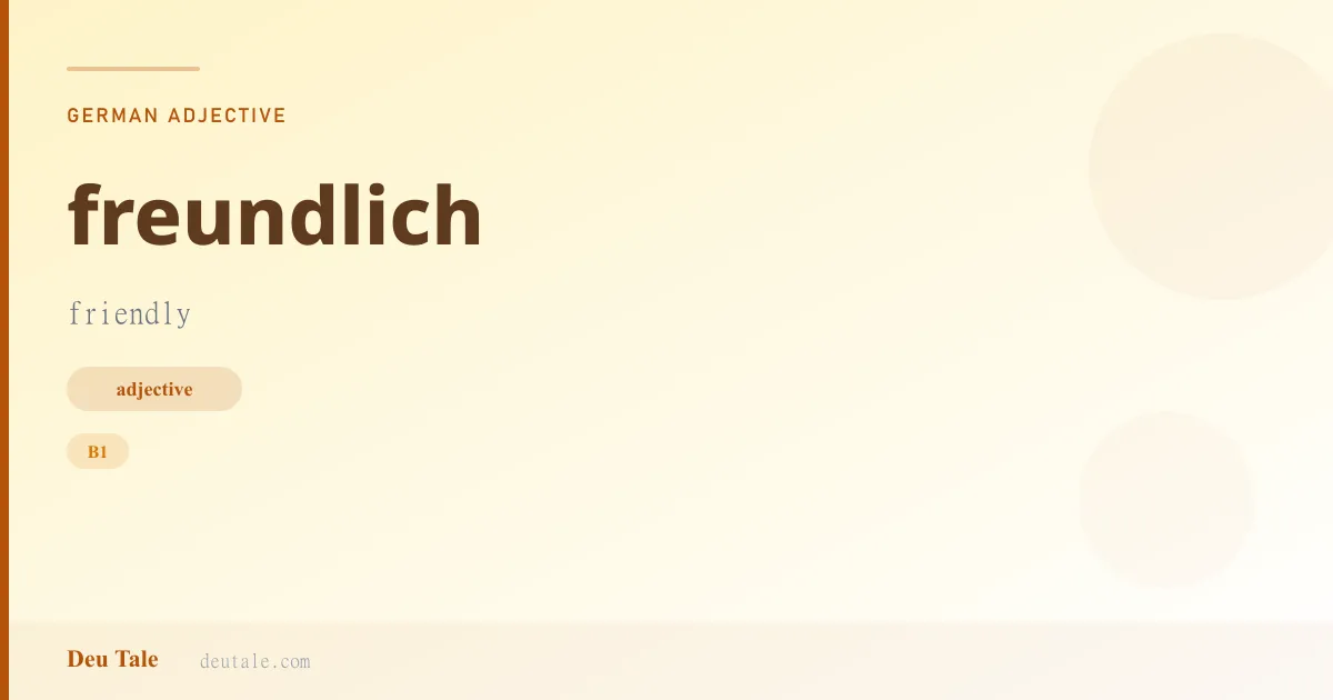 freundlich — German adjective meaning friendly (B1)